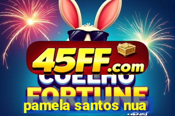 pamela santos nua